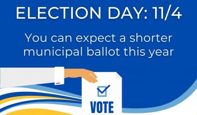 Election Day: 11/4. You can expect a shorter municipal ballot this year.