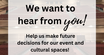 We want to hear from you! Help us make future decisions for our event and cultural spaces!